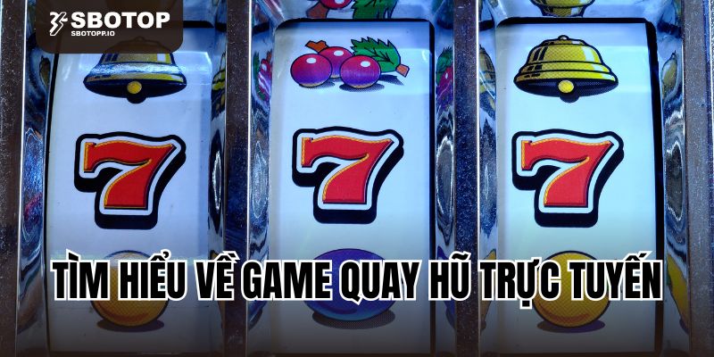Tìm hiểu về game quay hũ trực tuyến
