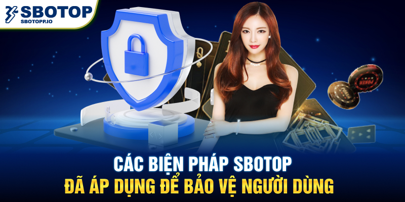 Các biện pháp SBOTOP đã áp dụng để bảo vệ người dùng